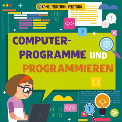 Computerprogramme und Programmieren: Computertechnik verstehen (CORONA Sachbücher)