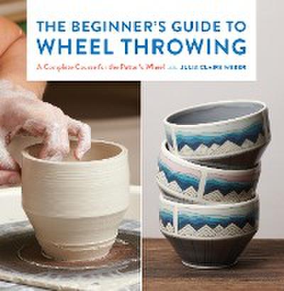 The Beginner’s Guide to Wheel Throwing