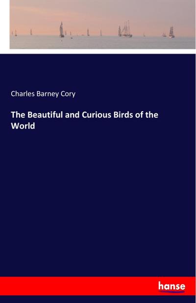The Beautiful and Curious Birds of the World