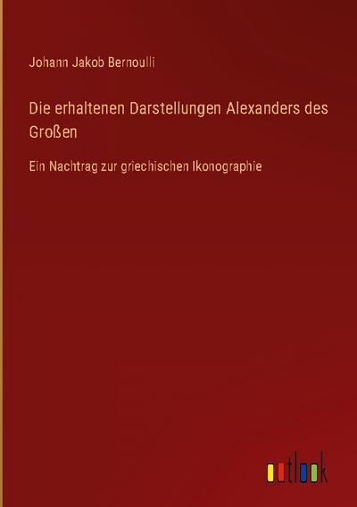 Die erhaltenen Darstellungen Alexanders des Großen
