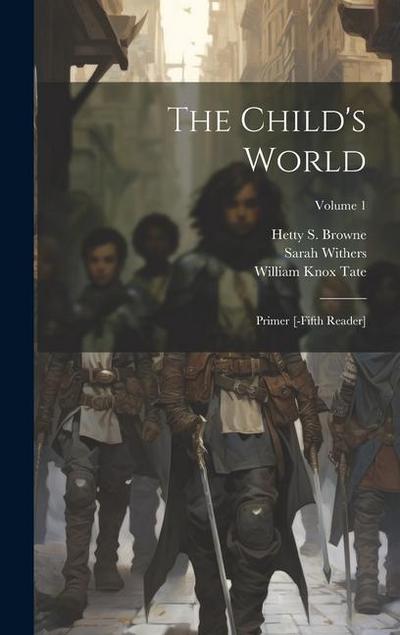 The Child’s World: Primer [-fifth Reader]; Volume 1
