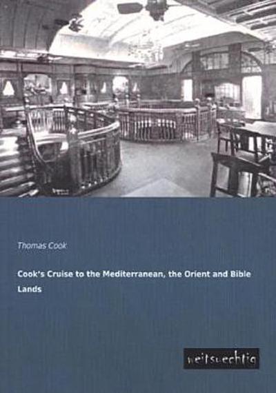 Cook’s Cruise to the Mediterranean, the Orient and Bible Lands
