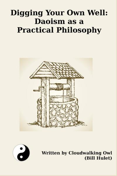 Digging Your Own Well:  Daoism as a Practical Philosophy