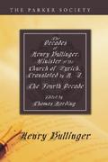 The Decades of Henry Bullinger, Minister of the Church of Zurich, Translated by H. I.