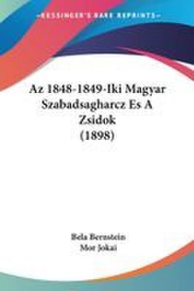 Az 1848-1849-Iki Magyar Szabadsagharcz Es A Zsidok (1898)