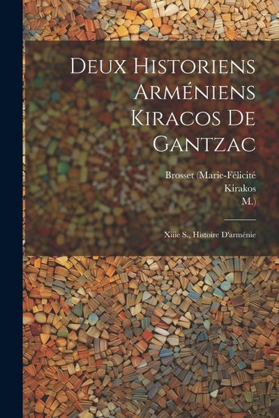 Deux Historiens Arméniens Kiracos De Gantzac: Xiiie S., Histoire D’arménie