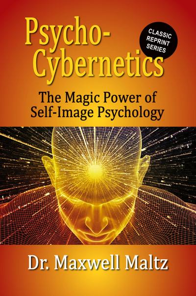 Psycho-Cybernetics The Magic Power of Self Image Psychology