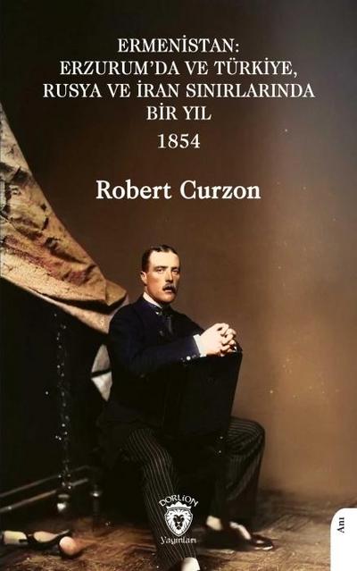 Ermenistan - Erzurumda ve Türkiye Rusya ve Iran Sinirlarinda Bir Yil 1854