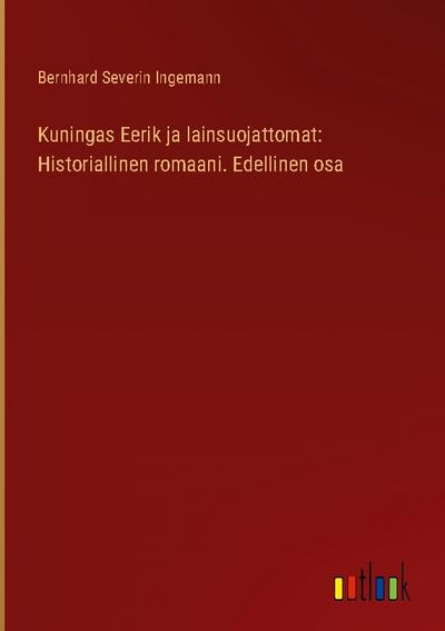 Kuningas Eerik ja lainsuojattomat: Historiallinen romaani. Edellinen osa - Bernhard Severin Ingemann