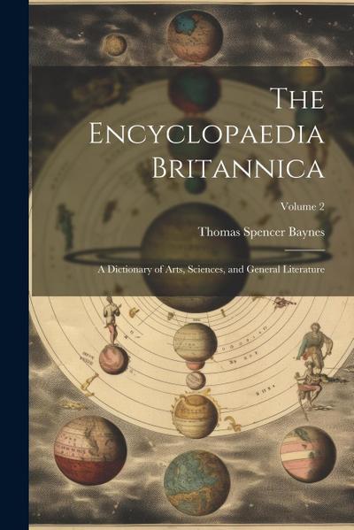 The Encyclopaedia Britannica: A Dictionary of Arts, Sciences, and General Literature; Volume 2