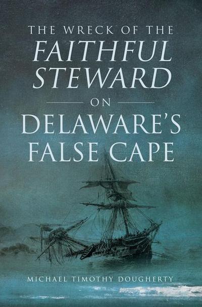 The Wreck of the Faithful Steward on Delaware’s False Cape
