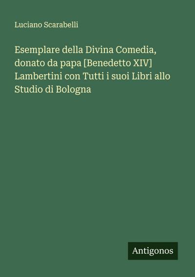 Esemplare della Divina Comedia, donato da papa [Benedetto XIV] Lambertini con Tutti i suoi Libri allo Studio di Bologna