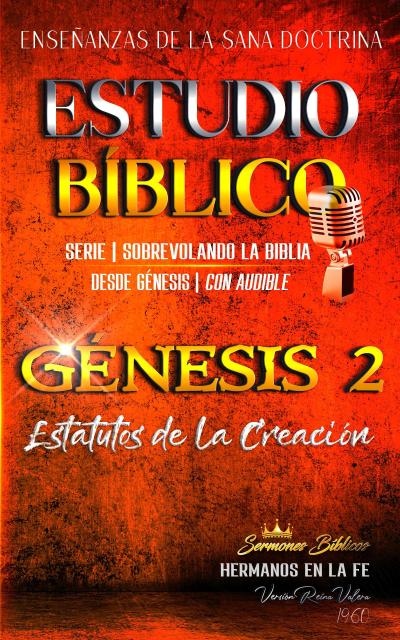 Estudio Bíblico: Génesis 2. Estatutos de la Creación (Estudio Bíblico Cristiano Sobrevolando la Biblia con Enseñanzas de la Sana Doctrina, #2)
