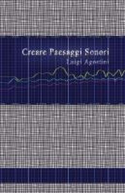 Creare Paesaggi Sonori - Edizione Integrale