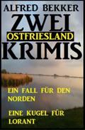Zwei Ostfriesland Krimis: Ein Fall für den Norden/Eine Kugel für Lorant von Alfred Bekker | Ebook