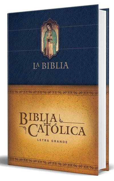Biblia Católica Letra Grande, Tapa Dura Azul Con La Virgen de Guadalupe / The Catholic Bible: Large Print Edition. Leather-Look Hardcover, Blue Color