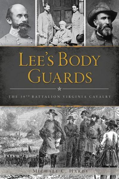Lee’s Body Guards: The 39th Virginia Cavalry