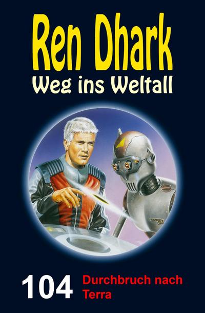 Ren Dhark - Weg ins Weltall 104: Durchbruch nach Terra
