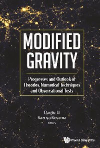 Modified Gravity: Progresses And Outlook Of Theories, Numerical Techniques And Observational Tests
