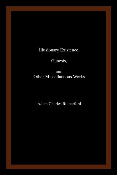 Illusionary Existence, Genesis, and Other Miscellaneous Works