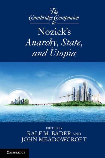 The Cambridge Companion to Nozick’s Anarchy, State, and Utopia