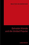 Salvador Allende und die Unidad Popoular (Bibliothek des Widerstands)