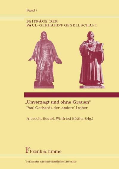 ’Unverzagt und ohne Grauen’ - Paul Gerhardt, der ’andere’ Luther