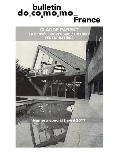 Bulletin Docomomo France numéro spécial Claude Parent: La pensée subversive, l’oeuvre perturbatrice