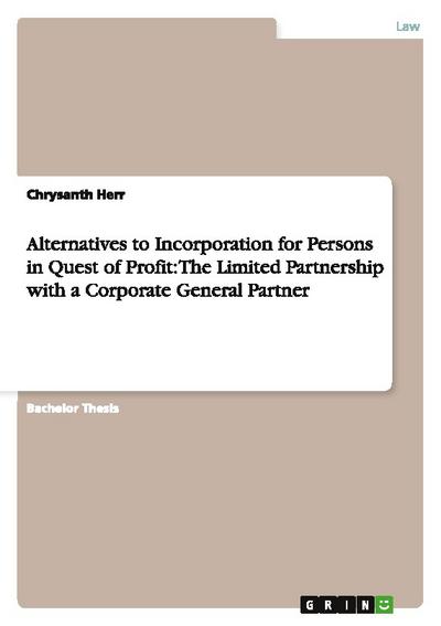 Alternatives to Incorporation for Persons in Quest of Profit: The Limited Partnership with a Corporate General Partner