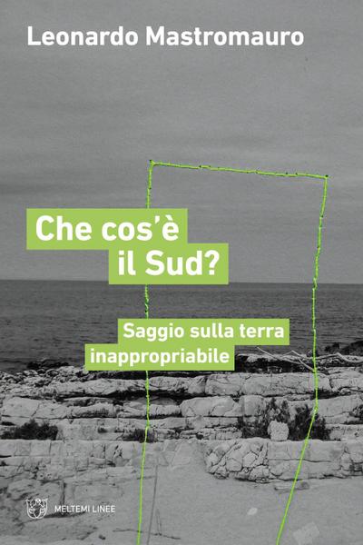 Che cos’è il sud? Saggio sulla terra inappropriabile