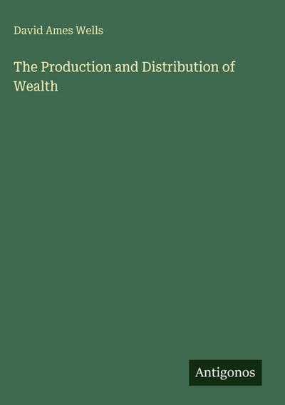 The Production and Distribution of Wealth