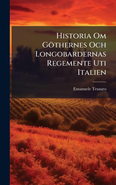 Historia Om Göthernes Och Longobardernas Regemente Uti Italien
