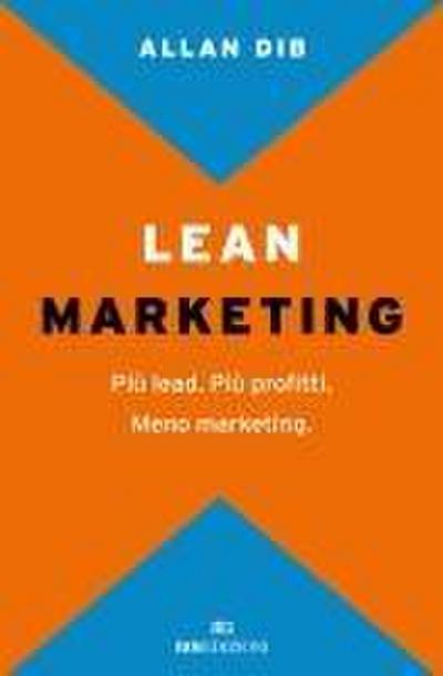 Lean Marketing. Più lead. Più profitti. Meno marketing