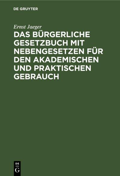 Das Bürgerliche Gesetzbuch mit Nebengesetzen für den akademischen und praktischen Gebrauch
