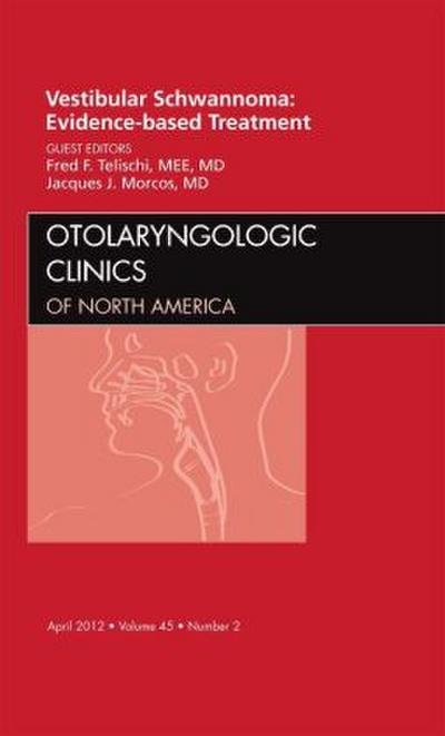 Vestibular Schwannoma: Evidence-Based Treatment, an Issue of Otolaryngologic Clinics