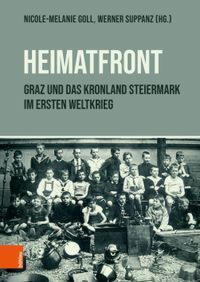 ’Heimatfront’ - Graz und das Kronland Steiermark im Ersten Weltkrieg