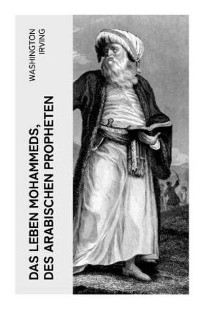 Das Leben Mohammeds, des arabischen Propheten