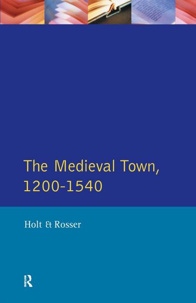 The Medieval Town in England 1200-1540