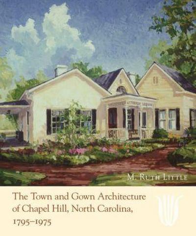 The Town and Gown Architecture of Chapel Hill, North Carolina, 1795-1975