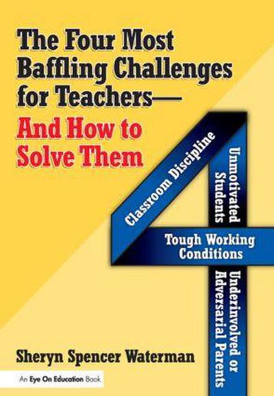 The Four Most Baffling Challenges for Teachers and How to Solve Them