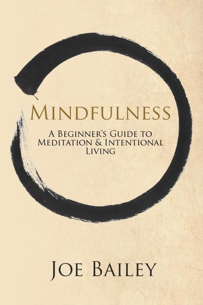 Mindfulness - A Beginner’s Guide to Meditation & Intentional Living