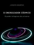 O energizador cósmico: o poder milagroso do universo