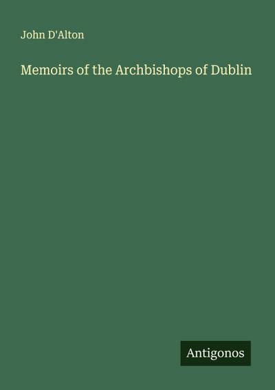 Memoirs of the Archbishops of Dublin