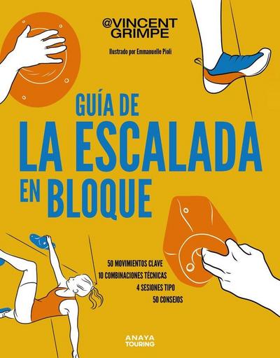 Guía de la escalada en bloque: 50 movimientos clave, 10 combinaciones técnicas, 4 sesiones tipo, 50 consejos para subir de nivel