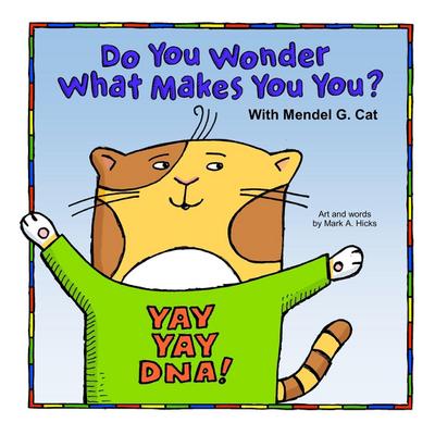 Yay Yay DNA!  Do You Wonder What Makes You You? With Mendel G. Cat