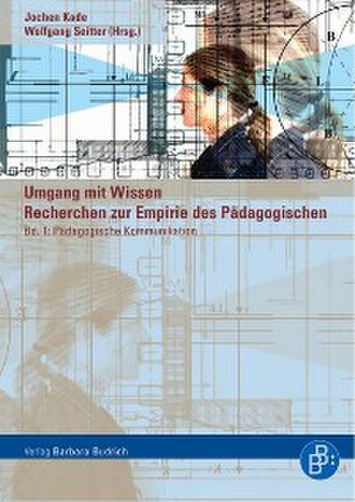 Umgang mit Wissen: Recherchen zur Empirie des Pädagogischen