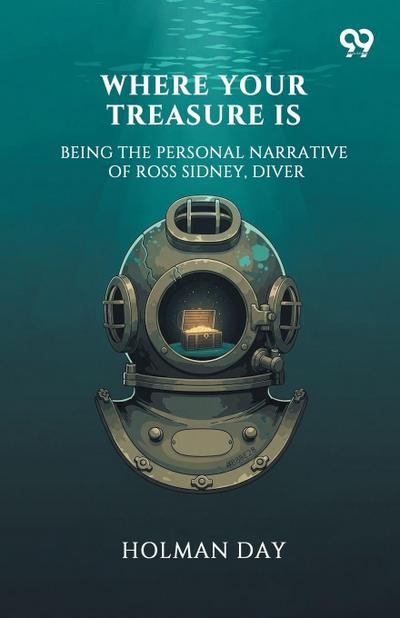 Where Your Treasure Is Being The Personal Narrative Of Ross Sidney, Diver
