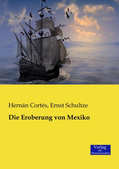 Die Eroberung von Mexiko - HernÃ¡n CortÃ©s