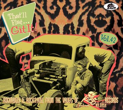 That’ll Flat Git It! Vol. 42 - Rockabilly & Rock ’n’ Roll From The Vaults Of King, Federal & DeLuxe Records