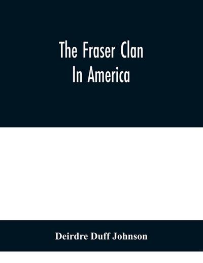 The Fraser Clan In America